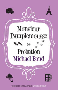 Title: Monsieur Pamplemousse on Probation, Author: Michael Bond