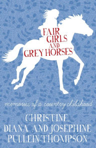 Title: Fair Girls and Grey Horses, Author: Christine Pullein-Thompson