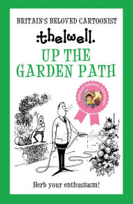Title: Up the Garden Path: A witty take on gardening from the legendary cartoonist, Author: Norman Thelwell