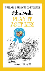Title: Play It As It Lies: A witty take on golf from the legendary cartoonist, Author: Norman Thelwell