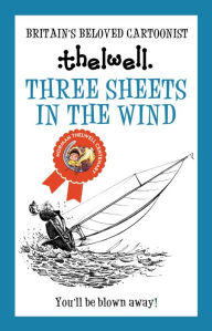 Title: Three Sheets in the Wind: A witty take on sailing from the legendary cartoonist, Author: Norman Thelwell