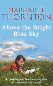 Title: Above the Bright Blue Sky, Author: Margaret Thornton