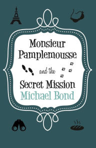 Title: Monsieur Pamplemousse & the Secret Mission, Author: Michael Bond