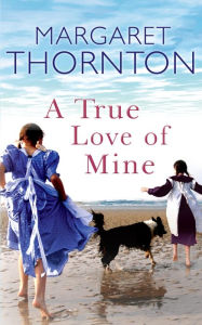 Title: A True Love of Mine, Author: Margaret Thornton