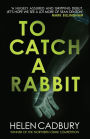 To Catch a Rabbit: The fast-paced crime debut