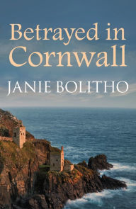 Title: Betrayed in Cornwall, Author: Janie Bolitho