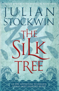 Title: The Silk Tree: An epic adventure to unravel China's most guarded secret, Author: Julian Stockwin