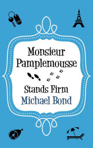 Title: Monsieur Pamplemousse Stands Firm, Author: Michael Bond
