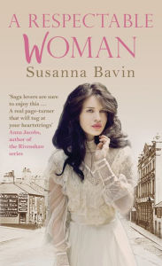Title: A Respectable Woman: Secrets and second-chances in 1920s Manchester, perfect for fans of Lyn Andrews and Polly Heron, Author: Susanna Bavin