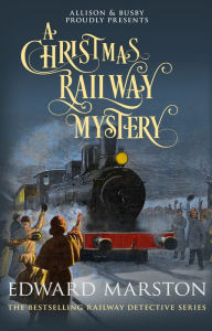 Title: A Christmas Railway Mystery, Author: Edward Marston