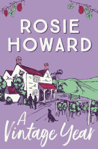 Title: A Vintage Year: The uplifting story of a 'happily eventually after', Author: Rosie Howard