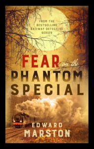 Title: Fear on the Phantom Special, Author: Edward Marston