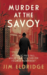 Title: Murder at the Savoy: The High Society Wartime Whodunnit, Author: Jim Eldridge