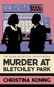 eBooks new release Murder at Bletchley Park: The thrilling wartime mystery series 9780749030582 (English literature) by Christina Koning