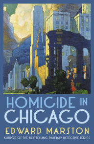 Download free ebooks in txt format Homicide in Chicago: From the bestselling author of the Railway Detective series by Edward Marston CHM PDF in English 9780749030919