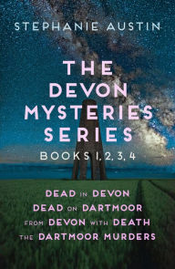 Free google books downloader The Devon Mysteries series: Books 1, 2, 3, 4: Dead in Devon, Dead on Dartmoor, From Devon with Death, The Dartmoor Murders in English by Stephanie Austin RTF