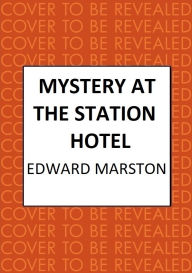 Mystery at the Station Hotel: The bestselling Victorian mystery series