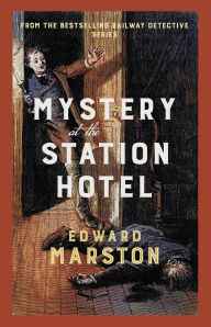 Download ebook italiano epub Mystery at the Station Hotel: The bestselling Victorian mystery series 9780749031343 by Edward Marston English version FB2 MOBI PDB