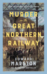 Free rapidshare ebooks downloads Murder on the Great Northern Railway: The bestselling Victorian mystery series by Edward Marston 9780749032227 in English