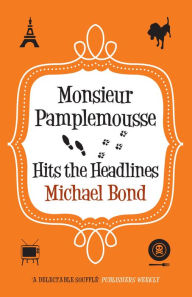 Title: Monsieur Pamplemousse Hits the Headlines, Author: Michael Bond