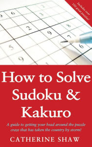 Title: How to Solve Sudoku & Kakuro, Author: Catherine Shaw