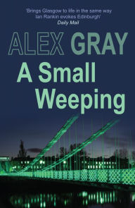 Title: A Small Weeping, Author: Alex Gray