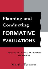 Title: Planning and Conducting Formative Evaluations / Edition 1, Author: Martin Tessmer