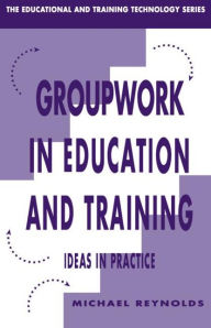 Title: Group Work in Education and Training / Edition 1, Author: Michael Reynolds