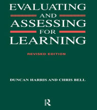Title: Evaluating and Assessing for Learning / Edition 1, Author: Chris Bell