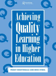 Title: Achieving Quality Learning in Higher Education / Edition 1, Author: Peggy Nightingale