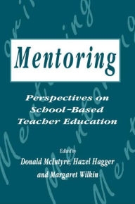 Title: Mentoring: Perspectives on School-based Teacher Education, Author: H. Hagger
