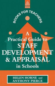 Title: A Practical Guide to Staff Development and Appraisal in Schools, Author: Helen Horne