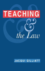 Title: Teaching and the Law / Edition 1, Author: Jacqui Gilliatt