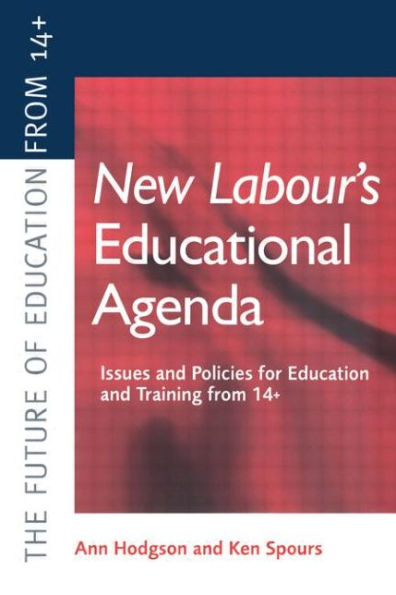 New Labour's Educational Agenda: Issues and Policies for Education Training at 14+