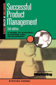 Title: Successful Product Management / Edition 2, Author: Stephen Morse