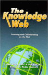 The Knowledge Web: Learning and Collaborating on the Net / Edition 1