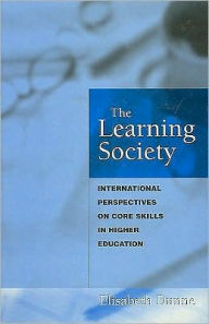 Title: The Learning Society: International Perspectives on Core Skills in Higher Education / Edition 1, Author: Elisabeth Dunne