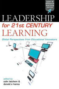 Title: Leadership for 21st Century Learning: Global Perspectives from International Experts / Edition 1, Author: Colin Latchem