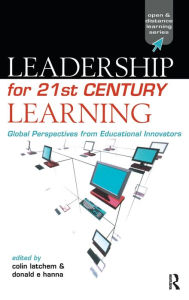 Title: Leadership for 21st Century Learning: Global Perspectives from International Experts / Edition 1, Author: Colin Latchem