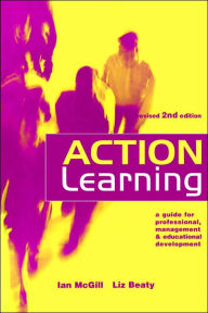 Title: Action Learning: A Practitioner's Guide / Edition 1, Author: Ian McGill