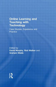 Title: Online Learning and Teaching with Technology: Case Studies, Experience and Practice / Edition 1, Author: David Murphy