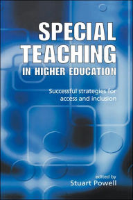 Title: Special Teaching in Higher Education: Successful Strategies for Access and Inclusion / Edition 1, Author: Stuart Powell