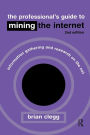 The Professional's Guide to Mining the Internet: Infromation Gathering and Research on the Net / Edition 1