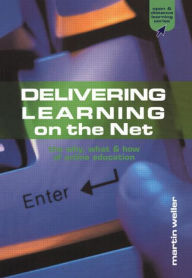 Title: Delivering Learning on the Net: The Why, What and How of Online Education, Author: Martin Weller
