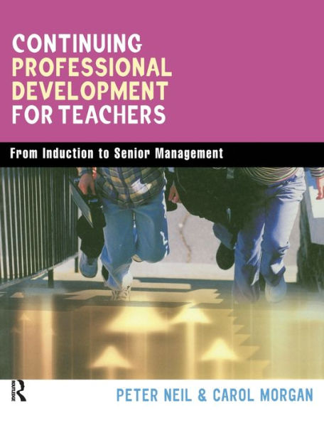 Continuing Professional Development for Teachers: From Induction to Senior Management / Edition 1