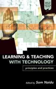 Title: Learning and Teaching with Technology: Principles and Practices / Edition 1, Author: Som Naidu