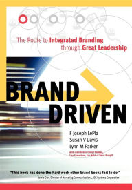 Title: Brand Driven: The Route to Integrated Branding Through Great Leadership, Author: Susan V. Davis