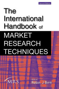 Title: The International Handbook of Market Research Techniques / Edition 2, Author: Robin J. Birn