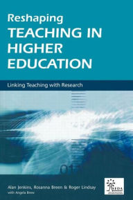 Title: Reshaping Teaching in Higher Education: A Guide to Linking Teaching with Research / Edition 1, Author: Rosanna Breen