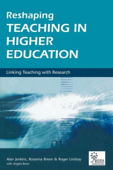 Reshaping Teaching in Higher Education: A Guide to Linking Teaching with Research / Edition 1